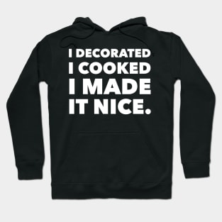 I decorated I cooked I made it nice - Real Housewives of New York Dorinda Quote Hoodie